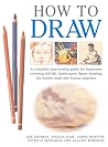 How to Draw: A Complete Step-by-step Guide for Beginners Covering Still Life, Landscapes, Figure Drawing, the Female Nude And Human Anatomy