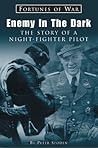 Enemy In The Dark: The Story Of A Luftwaffe Night-Fighter Pilot (Fortunes of War)