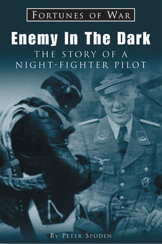 Enemy In The Dark: The Story Of A Luftwaffe Night-Fighter Pilot (Fortunes of War)