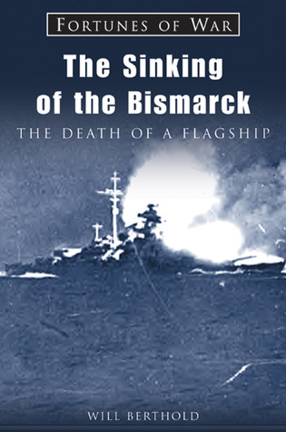 The Sinking of the Bismarck: The Death of a Flagship (Fortunes of War)