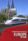 Independent Travellers Europe By Rail: The Inter-railer's And Eurailer's Guide