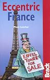Bradt Eccentric France: Mad, Magical and Marvellous France (Bradt Travel Guides) Bradt Eccentric France: Mad, Magical and Marvellous France (Bradt Travel Guides)