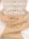 The Taoist Secrets of Long Life and Good Health: A Complete Program to Rejuvenate Mind, Body and Spirit