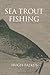 Sea Trout Fishing by Hugh Falkus