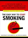 The Easy Way to Start Smoking: A Step-by-Step Guide to Smoking Twenty Cigarettes a Day and Loads More in the Evening