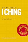 Authentic I Ching: The Three Classic Methods of Predict Authentic I Ching: The Three Classic Methods of Predict