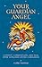Your Guardian Angel: Connect, Communicate, and Heal with Your Own Divine Companion
