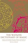 The Watkins Dictionary of Magic: Over 3,000 Entries on the World of Magical Formulas, Secret Symbols and the Occu lt The Watkins Dictionary of Magic: Over 3,000 Entries on the World of Magical Formulas, Secret Symbols and the Occu lt
