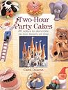 Two-Hour Party Cakes: 30 Cakes To Decorate in Two Hours or Less Two-Hour Party Cakes: 30 Cakes To Decorate in Two Hours or Less