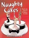 Naughty Cakes: Step-by-Step Recipes for 19 Fabulous, Fun Cakes (IMM Lifestyle Books)