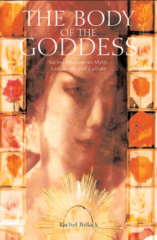 The Body of the Goddess: Sacred Wisdom in Myth, Landscape and Culture (Paperback)