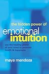 The Hidden Power of Emotional Intuition: Use the Healing Power of Your Mind to Promote Health & Happiness