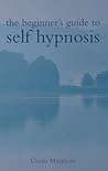 The Beginner's Guide to Self Hypnosis The Beginner's Guide to Self Hypnosis