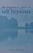The Beginner's Guide to Self Hypnosis