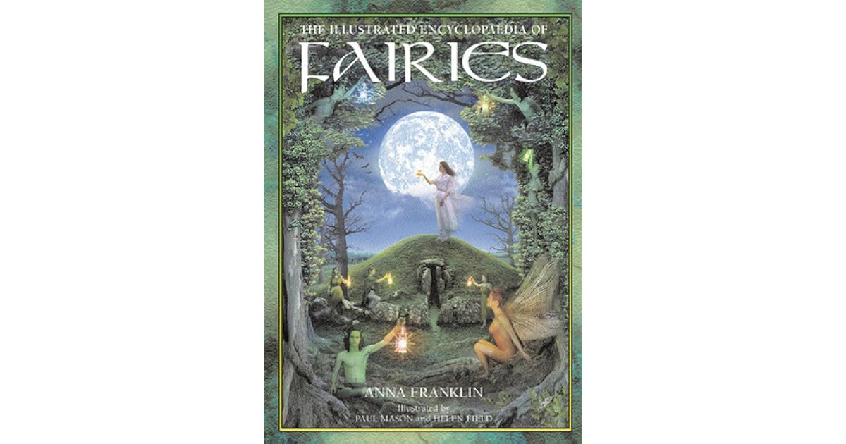The Illustrated Encyclopedia of Fairies by Anna Franklin