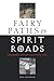 Fairy Paths & Spirit Roads: Exploring Otherworldly Routes in the Old & New Worlds