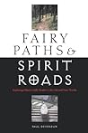 Fairy Paths & Spirit Roads: Exploring Otherworldly Routes in the Old & New Worlds