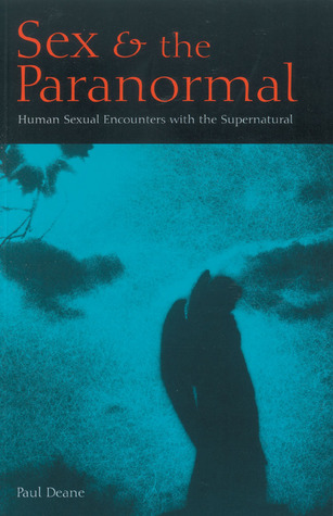 Sex the Paranormal: Human Sexual Encounters with the Supernatural by