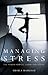 Managing Stress: The Stress...