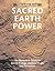 Sacred Earth Power: An Illustrated Guide to Secret Energy, Ancient Magic and Divination