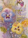 Painting with Thread: Embroidered Pictures to Make and Cherish Painting with Thread: Embroidered Pictures to Make and Cherish