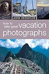 How to Take Great Vacation Photographs