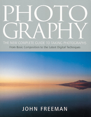 Photography: The New Complete Guide To Taking Photographs From Basic Composition to the Latest Digital Techniques