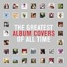 The Greatest Album Covers Of All Time by Grant Scott The Greatest Album Covers Of All Time by Grant Scott