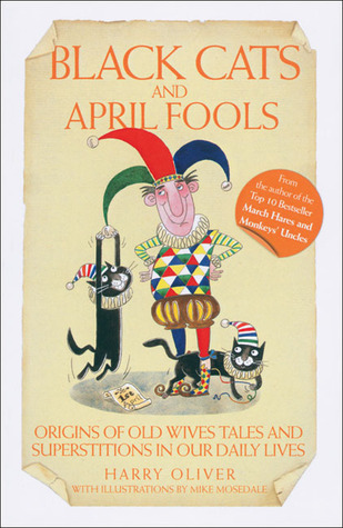 Black Cats and April Fools: Origins of Old Wives Tales and Superstitions in Our Daily Lives (Hardcover)