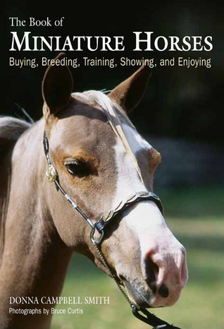 The Book of Miniature Horses: Buying, Breeding, Training, Showing, and Enjoying
