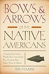 Bows & Arrows of the Native Americans: A Step-By-Step Guide To Wooden Bows, Sinew-Backed Bows, Composite Bows, Strings, Arrows & Quivers