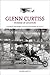 Glenn Curtiss: Pioneer Of Aviation