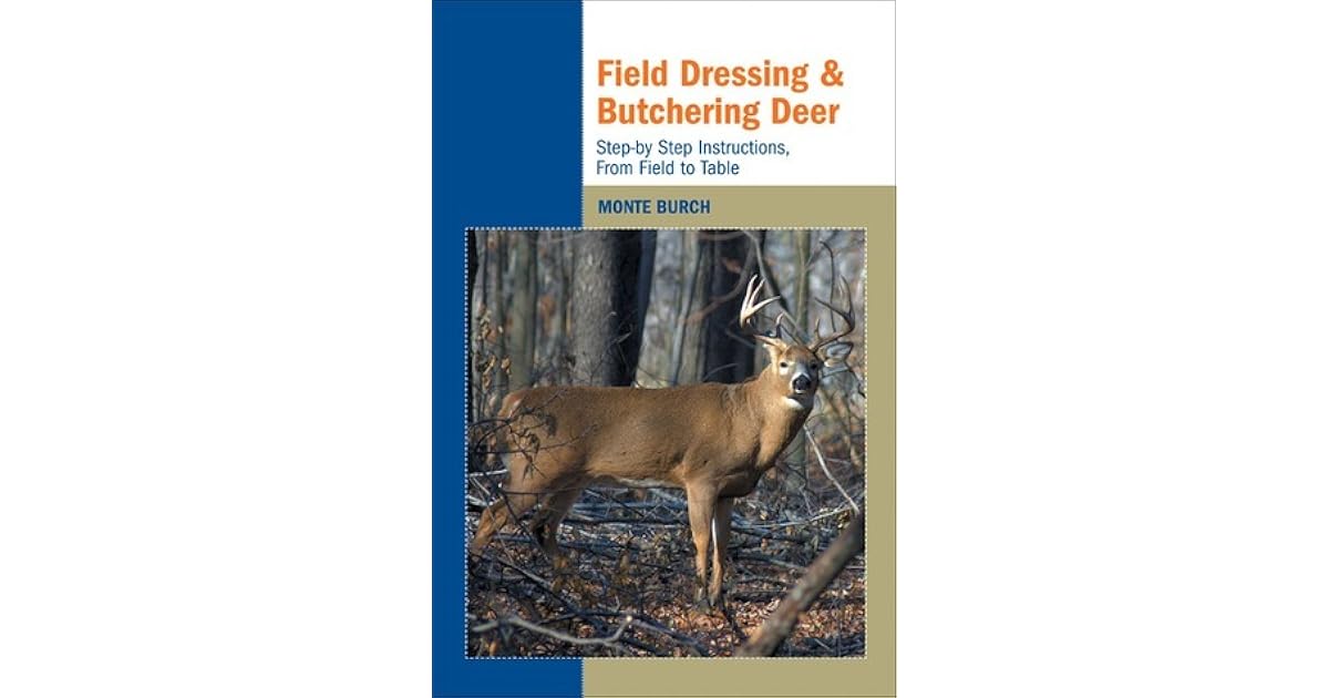 Field Dressing and Butchering Deer StepbyStep Instructions, from
