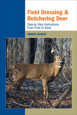 Field Dressing and Butchering Deer: Step-by-Step Instructions, from Field to Table