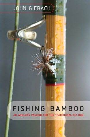 Fishing Bamboo: An Angler's Passion For The Traditional Fly Rod (Paperback)