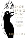 Shoestring Chic: 101 Ways To Live The Fashionably Luxe Life For Less Shoestring Chic: 101 Ways To Live The Fashionably Luxe Life For Less