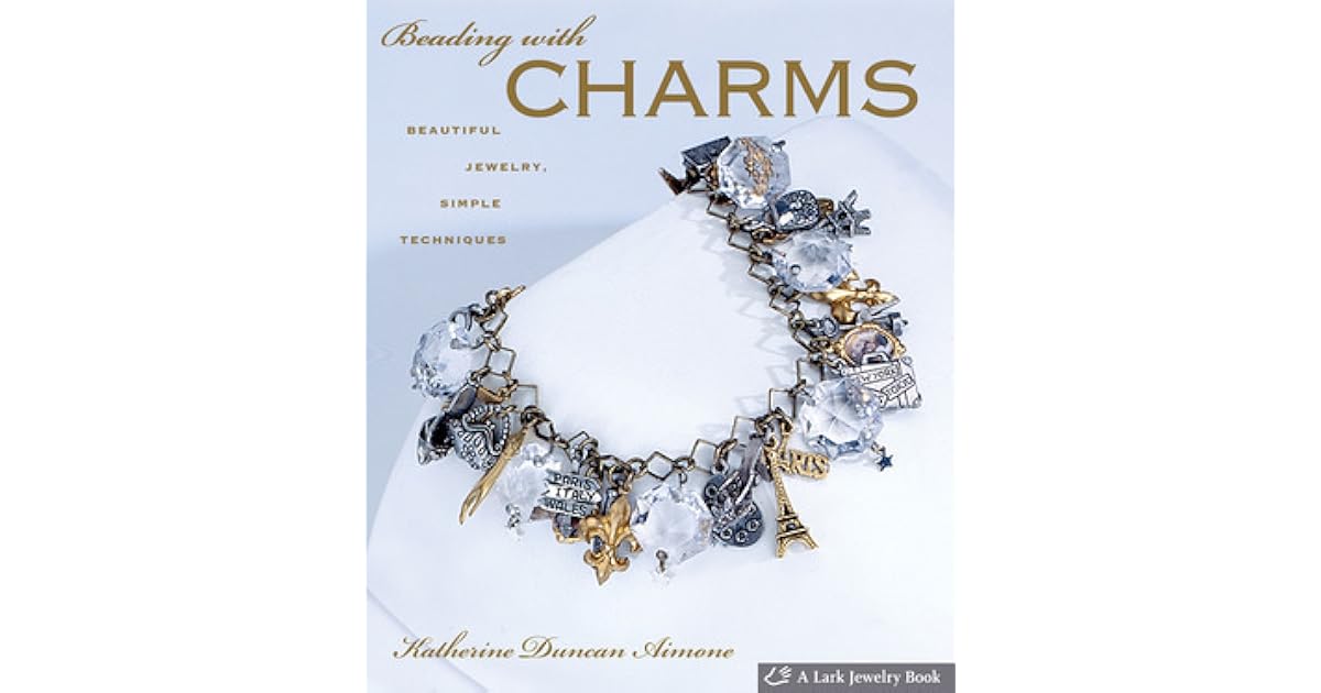 Beading with Charms Beautiful Jewelry, Simple Techniques by Katherine