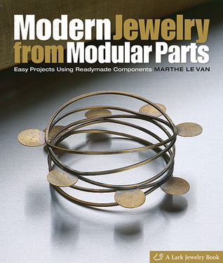 Modern Jewelry from Modular Parts: Easy Projects Using Readymade Components (Lark Jewelry Book)