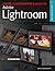 Digital Photographer's Guide To Adobe Photoshop Lightroom (A Lark Photography Book)