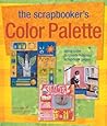 The Scrapbooker's Color Palette: Using Color to Create Fabulous Scrapbook Pages