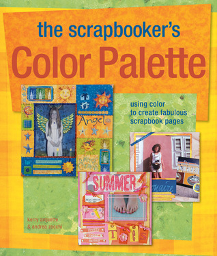 The Scrapbooker's Color Palette: Using Color to Create Fabulous Scrapbook Pages (Paperback)