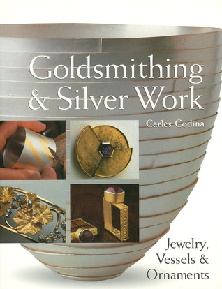Goldsmithing & Silver Work: Jewelry, Vessels & Ornaments (Paperback)