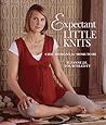 Expectant Little Knits: Chic Designs for Moms to Be Expectant Little Knits: Chic Designs for Moms to Be