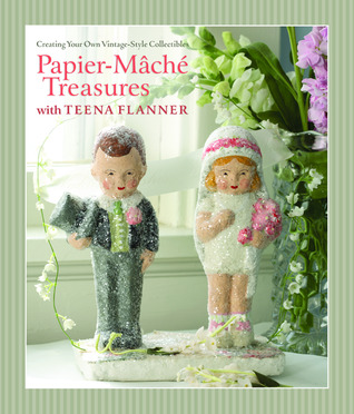 Papier Mache Treasures: Creating Your Own Vintage-Style Collectibles (Hardcover)