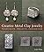 Creative Metal Clay Jewelry: Techniques, Projects, Inspiration