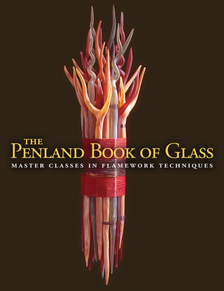 The Penland Book of Glass: Master Classes in Flamework Techniques