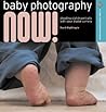 Baby Photography NOW!: Shooting Stylish Portraits with Your Digital Camera (A Lark Photography Book)