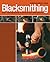 Blacksmithing: Hot Techniques & Striking Projects