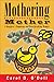 Mothering Mother by Carol D. O'Dell Mothering Mother by Carol D. O'Dell