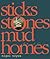 Sticks Stones Mud Homes: Natural Living